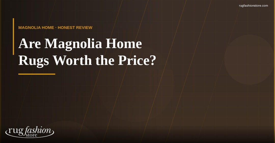 Are Magnolia Home Rugs Worth the Price? An Honest Assessment