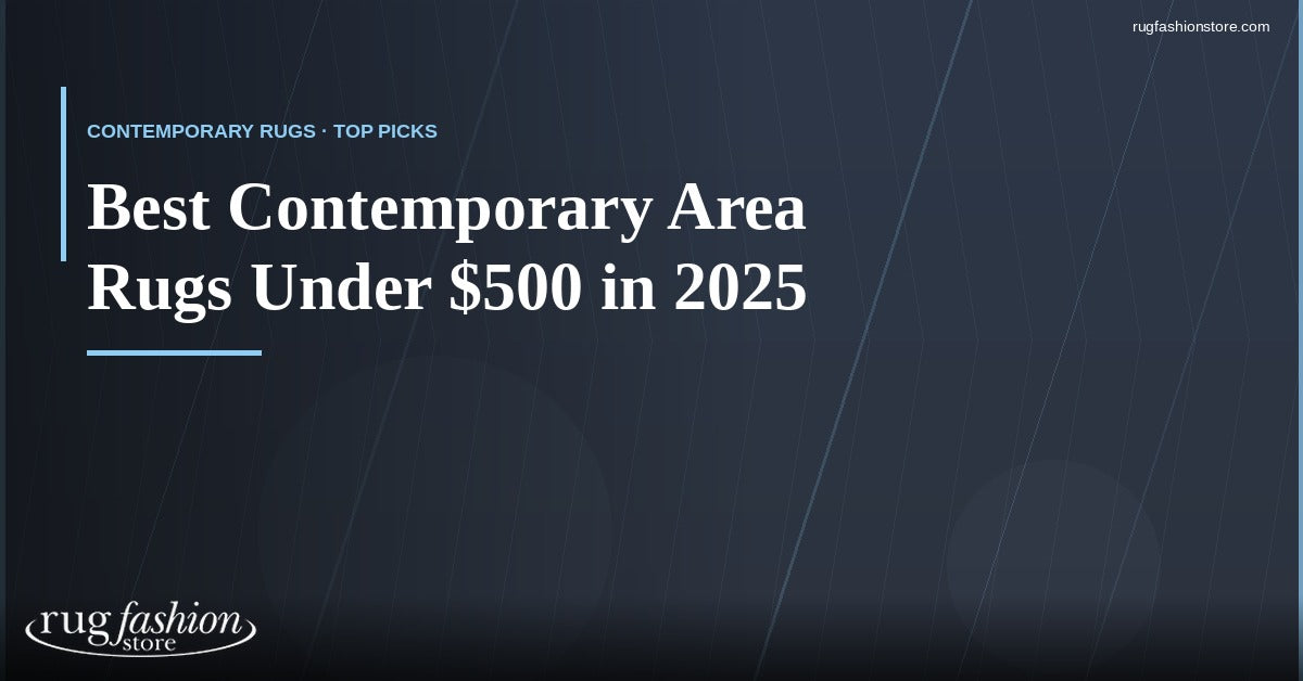 Best Contemporary Rugs Under $500 | Rug Fashion Store