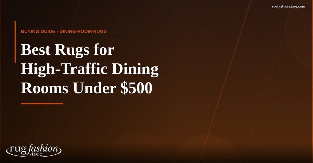 The Best Rugs for High-Traffic Dining Rooms Under $500