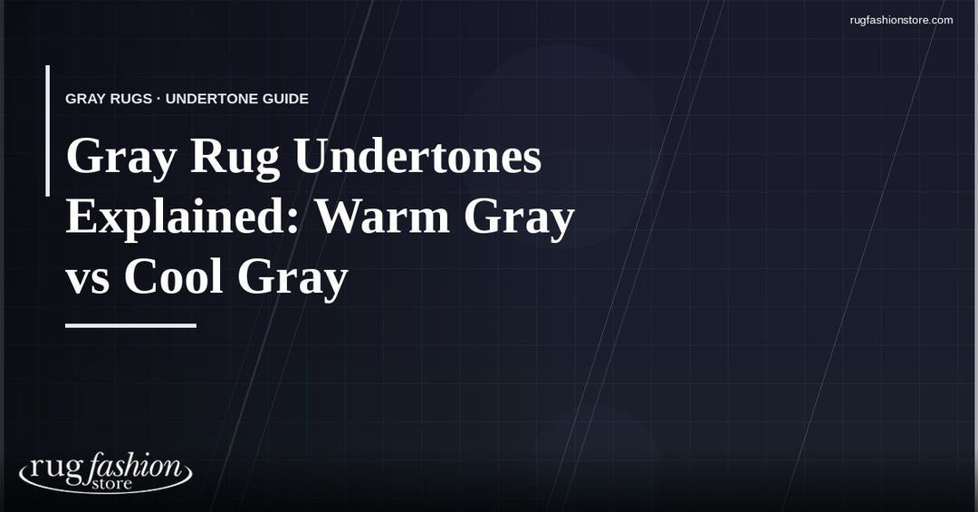 Gray Rug Undertones Explained: Warm Gray vs Cool Gray