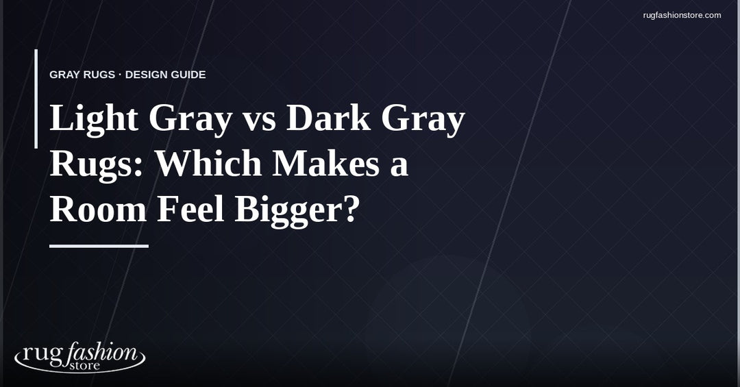 Light Gray vs Dark Gray Rugs: Which Makes a Room Feel Bigger?