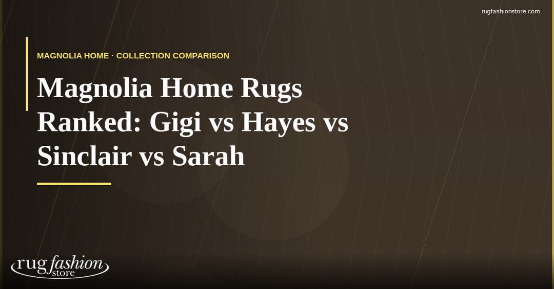 Magnolia Home Rugs Ranked: Gigi vs Hayes vs Sinclair vs Sarah