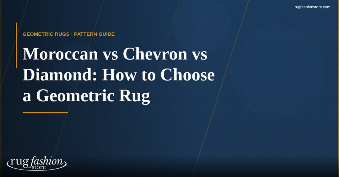 Moroccan vs Chevron vs Diamond: How to Choose a Geometric Rug