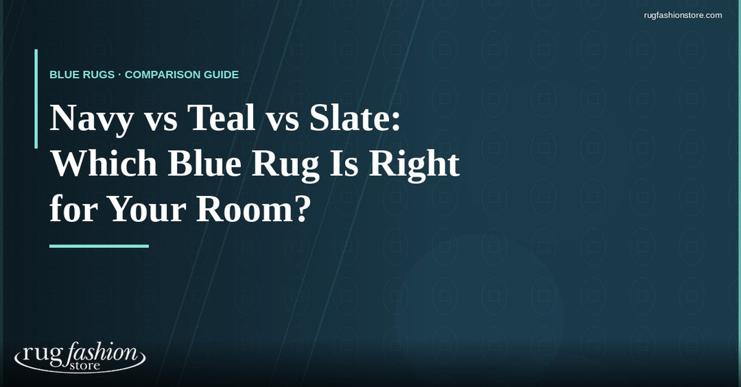 Navy vs Teal vs Slate: Which Blue Rug Is Right for You?