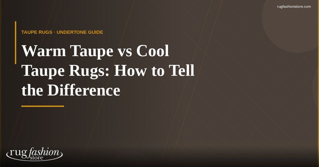 Warm Taupe vs Cool Taupe Rugs: How to Tell the Difference