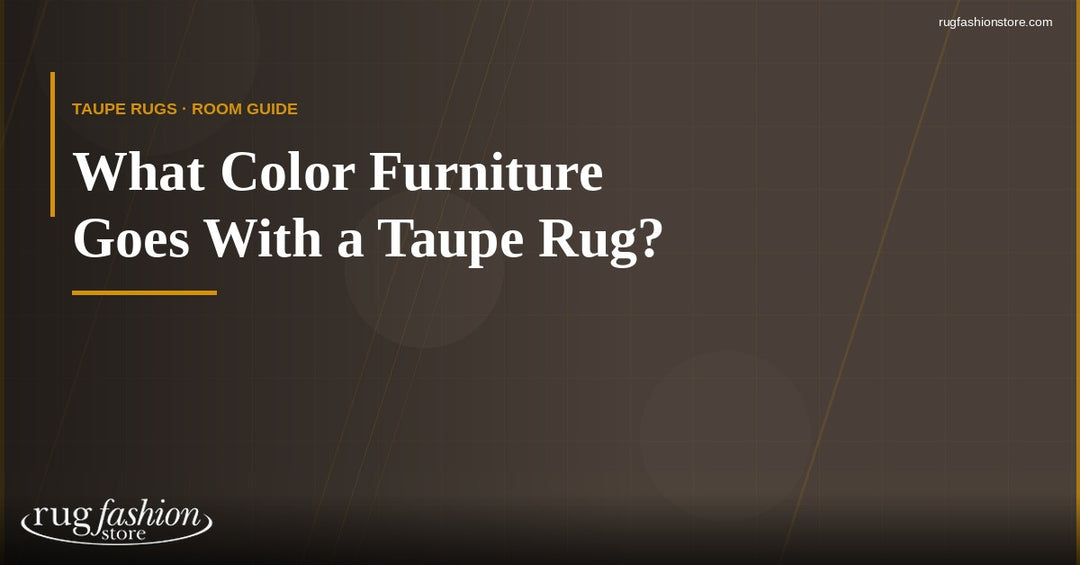 What Color Furniture Goes With a Taupe Rug? (Room-by-Room Guide)